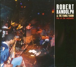 Live at the Wetlands album by Robert Randolph & The Family Band