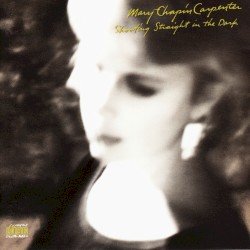 Shooting Straight in the Dark album by Mary Chapin Carpenter