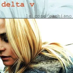 Le cose cambiano album by Delta V