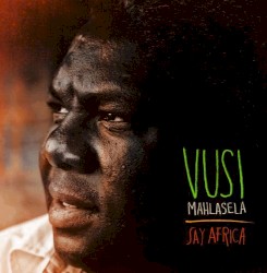 Say Africa album by Vusi Mahlasela