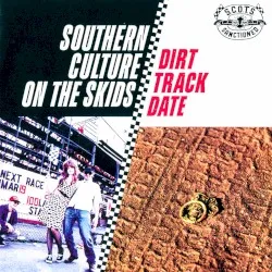 Dirt Track Date album by Southern Culture on the Skids