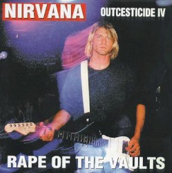 Outcesticide IV: Rape of the Vaults album by Nirvana