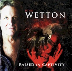 Raised in Captivity album by John Wetton