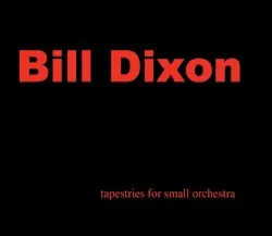 Tapestries for Small Orchestra album by Bill Dixon