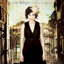 Give Me All You Got album by Carrie Rodriguez