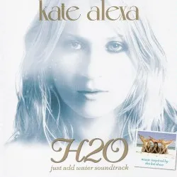H2O: Just Add Water album by Kate Alexa