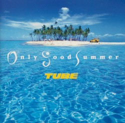 Only Good Summer album by TUBE