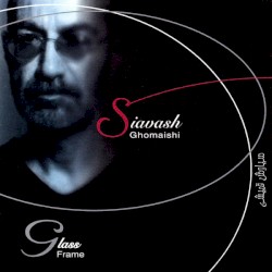 Glass Frame album by Siavash Ghomayshi