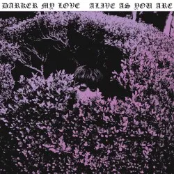 Alive as You Are album by Darker My Love