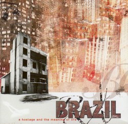 A Hostage and the Meaning of Life album by Brazil