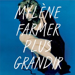 Plus grandir album by Mylène Farmer