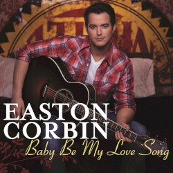 Baby Be My Love Song album by Easton Corbin