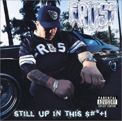 Still Up in This Shit! album by Frost