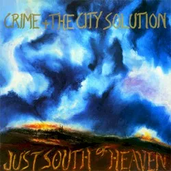 Just South of Heaven album by Crime & the City Solution