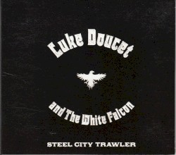Steel City Trawler album by Luke Doucet