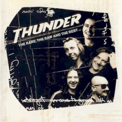 The Rare, the Raw, and the Rest album by Thunder