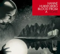 Blood from a Stone album by Hanne Hukkelberg