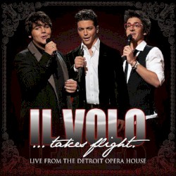 Il Volo… Takes Flight – Live from the Detroit Opera House album by Il Volo