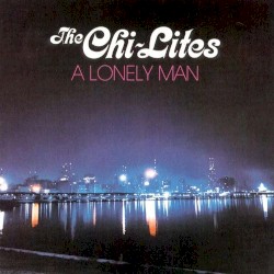 A Lonely Man album by The Chi-Lites