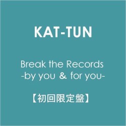 Break the Records: By You & for You album by KAT-TUN