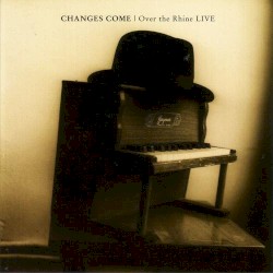 Changes Come album by Over the Rhine