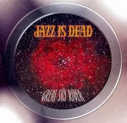 Great Sky River album by Jazz Is Dead