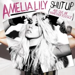Shut Up (And Give Me Whatever You Got) album by Amelia Lily