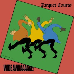 Wide Awake! album by Parquet Courts