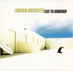Live to Worship album by Lincoln Brewster