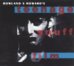 Teenage Snuff Film album by Rowland S. Howard