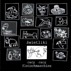 Cacy Cacy Fleischmaschine album by Świetliki