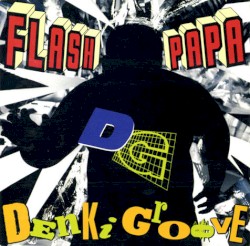 FLASH PAPA album by Denki Groove