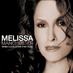 When I Look Down That Road album by Melissa Manchester