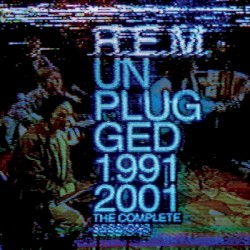 Unplugged: The Complete 1991 and 2001 Sessions album by R.E.M.