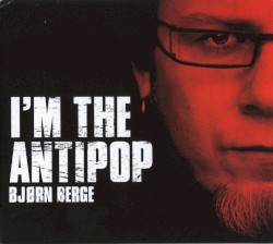 I'm the Antipop album by Bjørn Berge