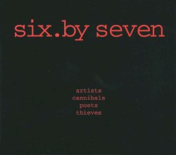 Artists Cannibals Poets Thieves album by Six by Seven