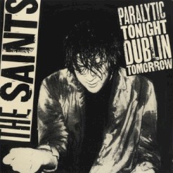 Paralytic Tonight, Dublin Tomorrow album by The Saints