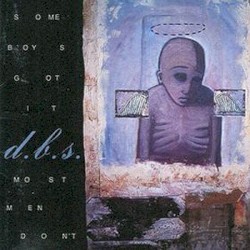 Some Boys Got It, Most Men Don't album by d.b.s.
