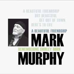 A Beautiful Friendship: Remembering Shirley Horn album by Mark Murphy