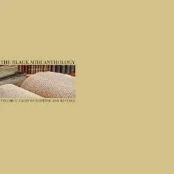 The Black Midi Anthology Vol. 1: Tales of Suspense and Revenge album by Black Midi