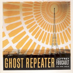 Ghost Repeater album by Jeffrey Foucault