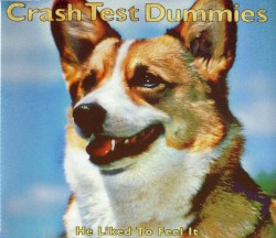 He Liked to Feel It album by Crash Test Dummies