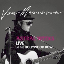 Astral Weeks Live at the Hollywood Bowl album by Van Morrison