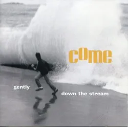 Gently, Down the Stream album by Come