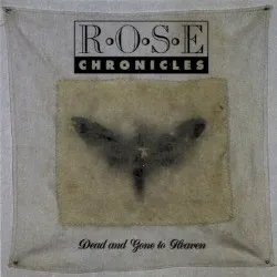 Dead and Gone to Heaven album by Rose Chronicles