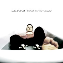 Broken (And Other Rogue States) album by Luke Doucet