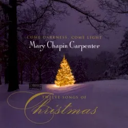 Come Darkness, Come Light: Twelve Songs of Christmas album by Mary Chapin Carpenter