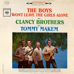 The Boys Won't Leave the Girls Alone album by The Clancy Brothers