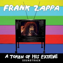 A Token of His Extreme Soundtrack album by Frank Zappa