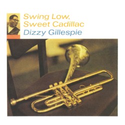 Swing Low, Sweet Cadillac album by Dizzy Gillespie